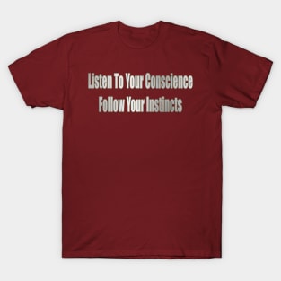 Listen To Your Conscience Follow Your Instincts T-Shirt